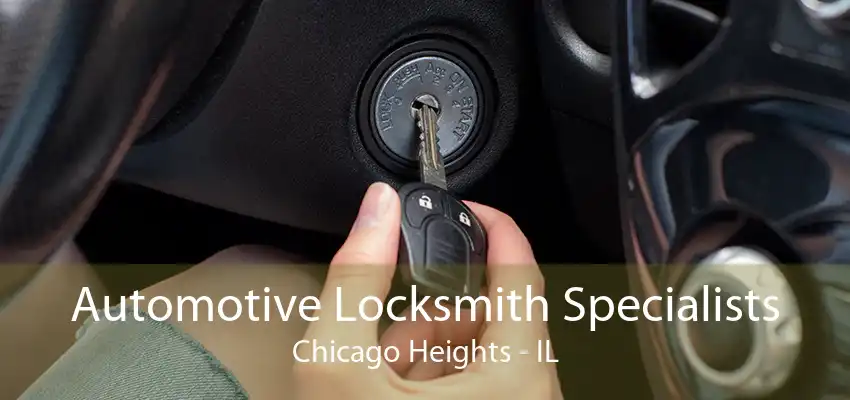 Automotive Locksmith Specialists Chicago Heights - IL