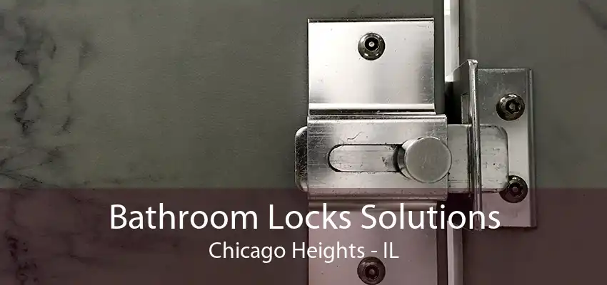 Bathroom Locks Solutions Chicago Heights - IL