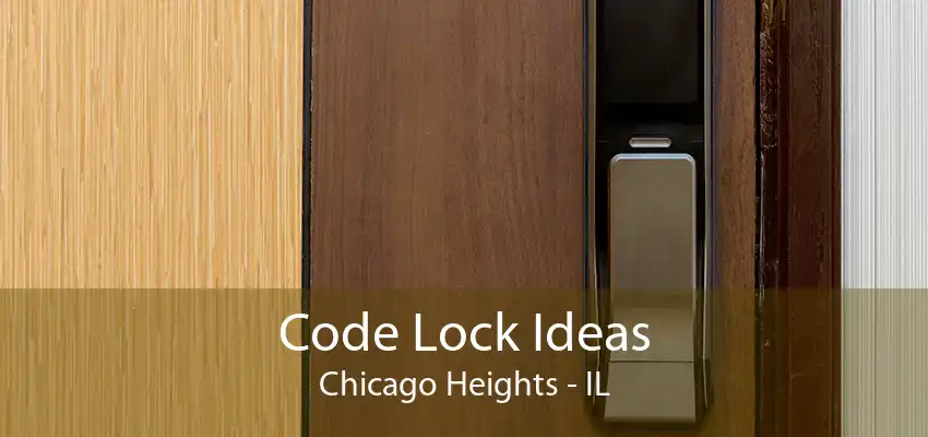 Code Lock Ideas Chicago Heights - IL