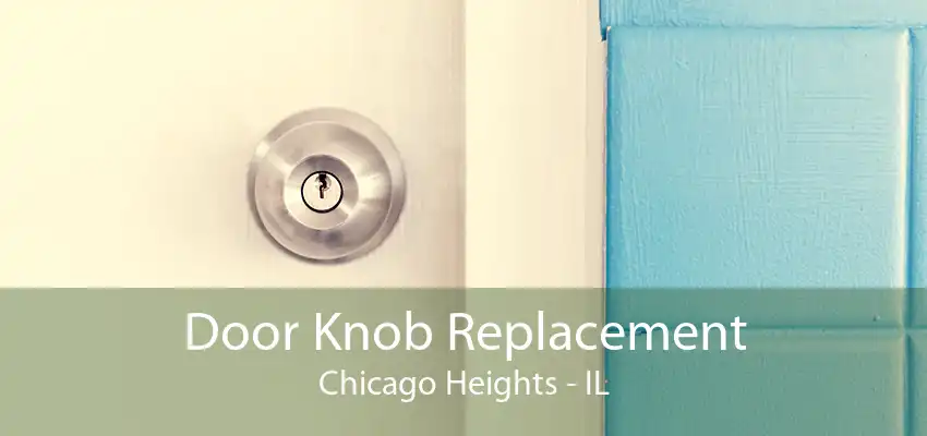 Door Knob Replacement Chicago Heights - IL