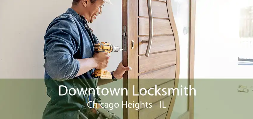 Downtown Locksmith Chicago Heights - IL