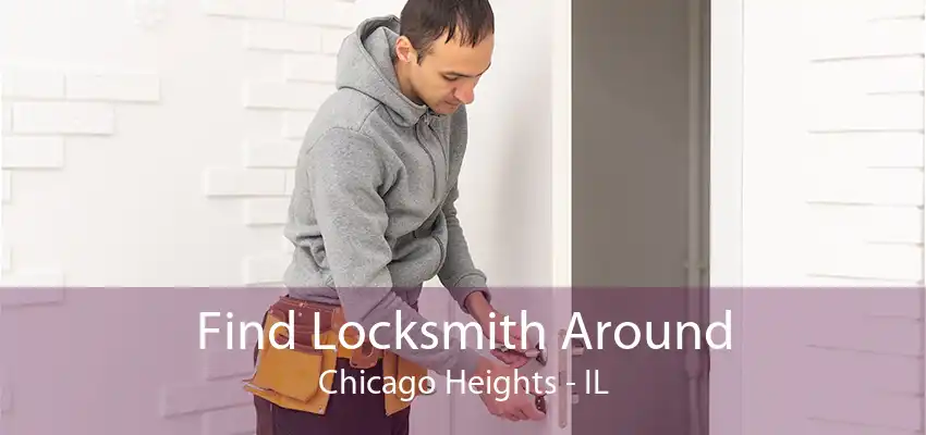 Find Locksmith Around Chicago Heights - IL