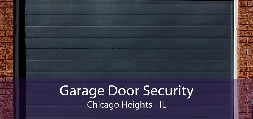 Garage Door Security Chicago Heights - IL