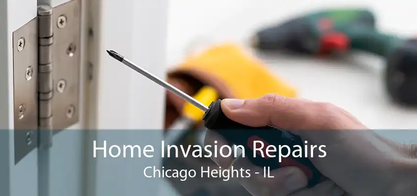 Home Invasion Repairs Chicago Heights - IL