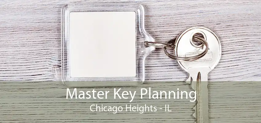 Master Key Planning Chicago Heights - IL