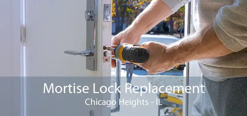 Mortise Lock Replacement Chicago Heights - IL