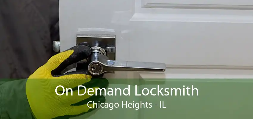 On Demand Locksmith Chicago Heights - IL